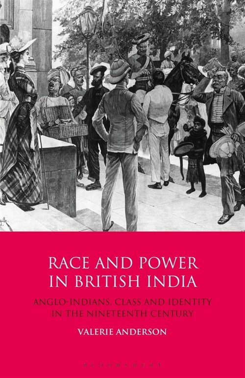 Race and Power in British India : Anglo-Indians, Class and Identity in the Nineteenth Century (Paperback)