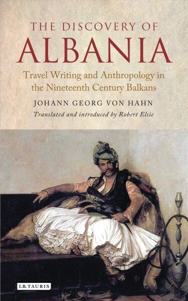 The Discovery of Albania : Travel Writing and Anthropology in the Nineteenth Century Balkans (Paperback)