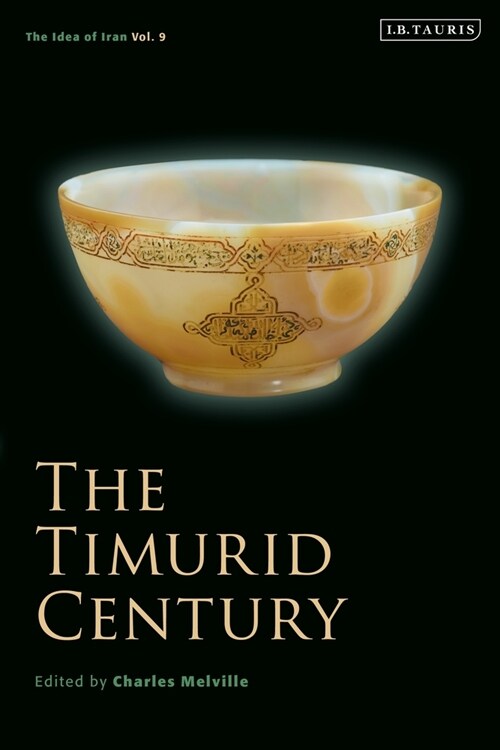 The Timurid Century : The Idea of Iran Vol.9 (Paperback)