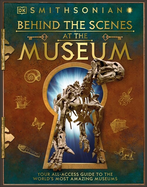 Behind the Scenes at the Museum: Your All-Access Guide to the Worlds Amazing Museums (Hardcover)