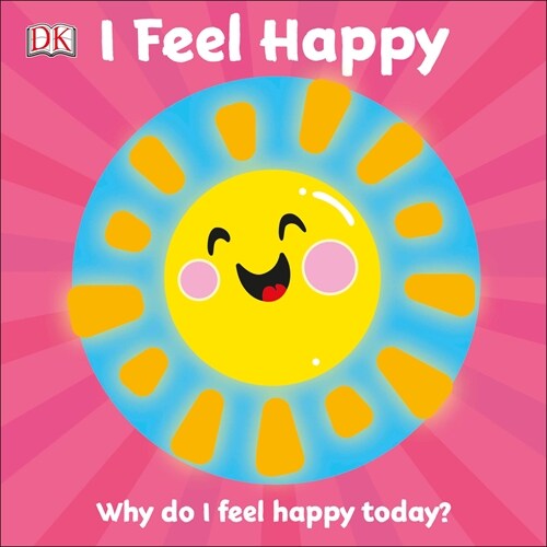 I Feel Happy: Why Do I Feel Happy Today? (Board Books)