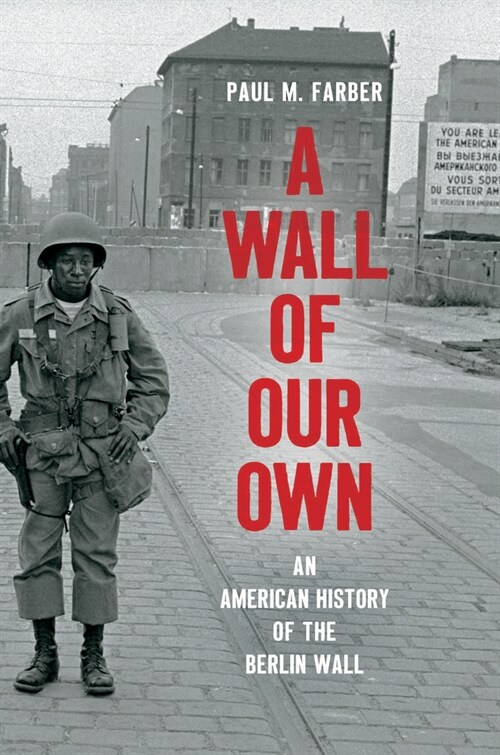 A Wall of Our Own: An American History of the Berlin Wall (Hardcover)
