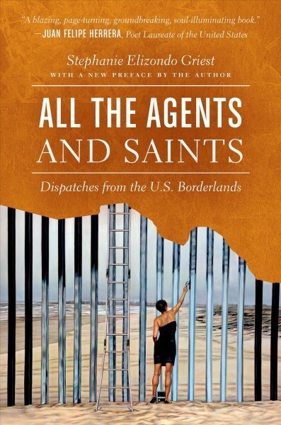 All the Agents and Saints, Paperback Edition: Dispatches from the U.S. Borderlands (Paperback, 2)