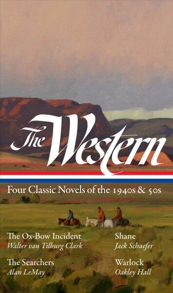 The Western: Four Classic Novels of the 1940s & 50s (Loa #331): The Ox-Bow Incident / Shane / The Searchers / Warlock (Hardcover)