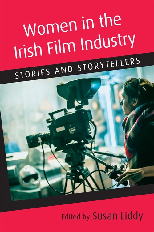 Women in the Irish Film Industry: Stories and Storytellers (Hardcover)
