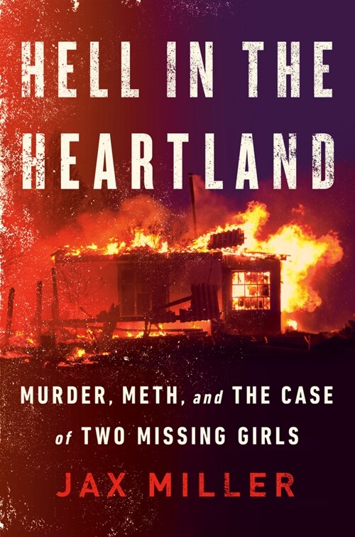 Hell in the Heartland: Murder, Meth, and the Case of Two Missing Girls (Hardcover)