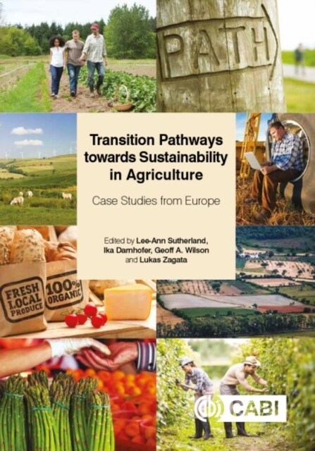 Transition Pathways towards Sustainability in Agriculture : Case Studies from Europe (Paperback)