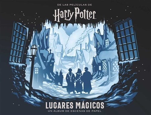 HARRY POTTER: LUGARES MAGICOS. UN ALBUM DE ESCENAS DE PAPEL (Book)