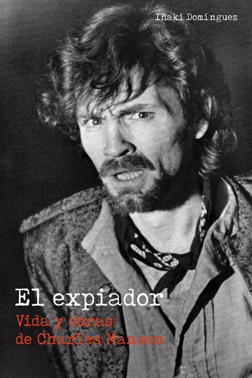 EL EXPIADOR VIDA Y OBRAS DE CHARLES MANSON (Paperback)