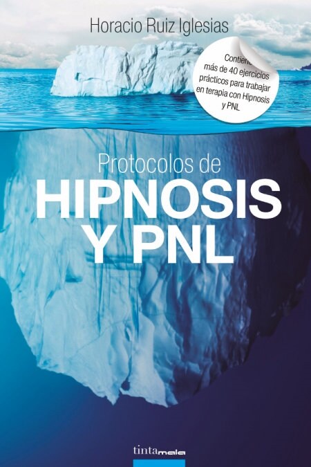 Protocolos de Hipnosis y PNL: M? de 40 ejercicios pr?ticos para trabajar en terapia con Hipnosis y Programaci? Neuro-Ling茴stica (PNL) (Paperback)