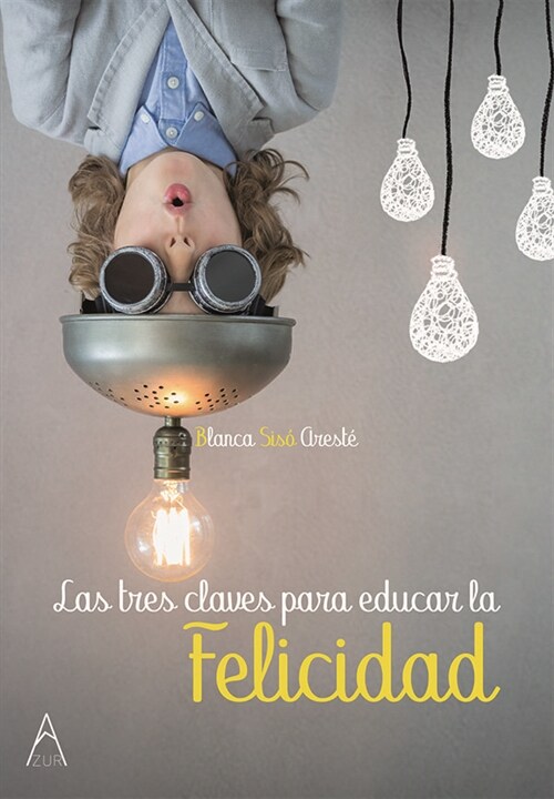 LAS 3 CLAVES PARA EDUCAR LA FELICIDAD (Book)