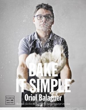 BAKE IT SIMPLE PASTELERIA FACIL CON ORIOL BALAGUER (Hardcover)