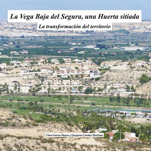 VEGA BAJA DEL SEGURA, UNA HUERTA SITIADA,LA (Paperback)