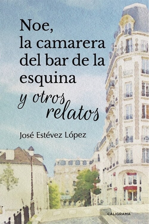 NOE, LA CAMARERA DEL BAR DE LA ESQUINA Y OTROS RELATOS (Paperback)