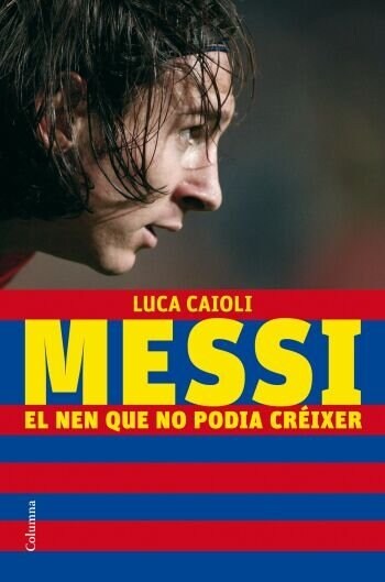 MESSI, EL NEN QUE NO PODIA CREIXER (Book)