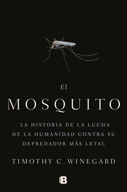 El Mosquitola Historia de la Lucha de la Humanidad Contra Su Depredador M? Letal / The Mosquito: A Human History of Our Deadliest Predator (Hardcover)