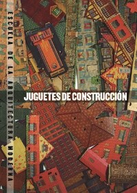 JUGUETES DE CONSTRUCCION ESCUELA DE LA ARQUITECTURA MODERNA (Book)