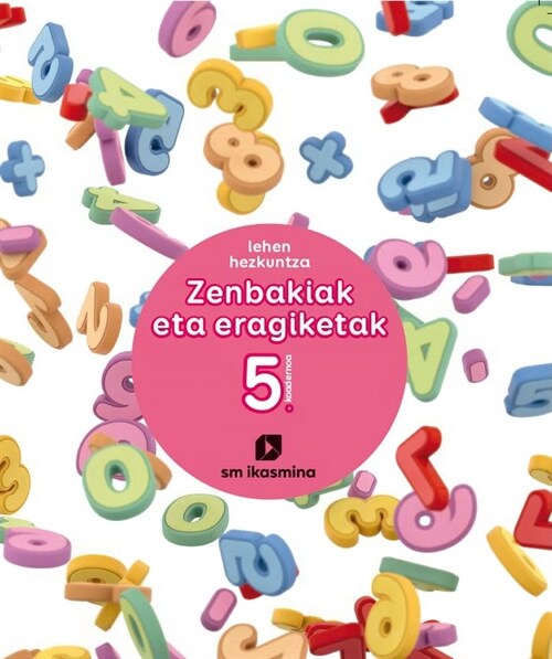 ZENBAKIAK ETA ERAGIKETAK. LEHAN HEZKUNTZA. KOADERNOA 5. IKAS (Other Book Format)