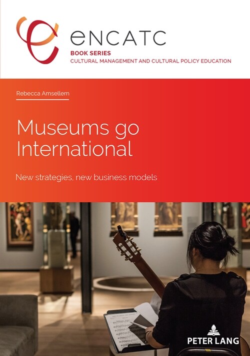 Museums Go International: New Strategies, New Business Models (Paperback)