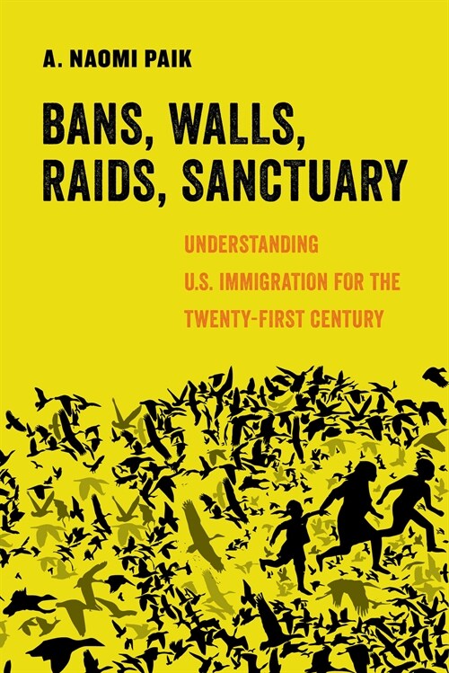 Bans, Walls, Raids, Sanctuary: Understanding U.S. Immigration for the Twenty-First Century Volume 12 (Paperback)