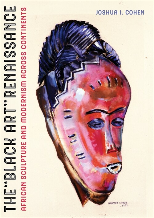The Black Art Renaissance: African Sculpture and Modernism Across Continents (Hardcover)