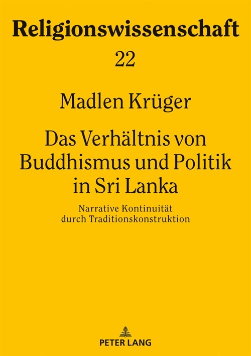 Das Verhaeltnis von Buddhismus und Politik in Sri Lanka: Narrative Kontinuitaet durch Traditionskonstruktion (Paperback)