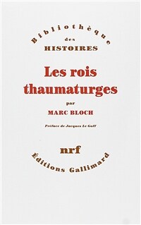 Les rois thaumaturges : étude sur le caractère surnaturel attribué à la puissance royale particulièrement en France et en Angleterre Nouv. ed