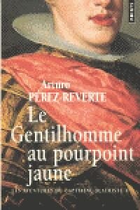 Gentilhomme Au Pourpoint Jaune. Les Aventures Du Capitaine Alatriste, T. 5(le) T5 (Paperback)
