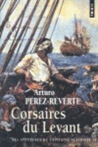 Corsaires Du Levant. Les Aventures Du Capitaine Alatriste, T. 6 T6 (Paperback)