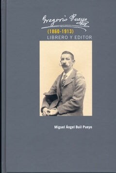 GREGORIO PUEYO 1860-1913 LIBRERO Y EDITOR (Book)