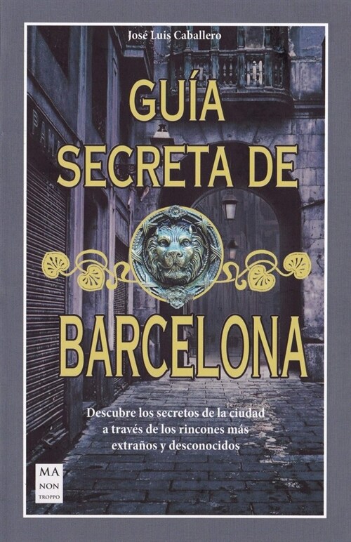 Gu? Secreta de Barcelona: Descubre Los Secretos de la Ciudad a Trav? de Los Rincones M? Extra?s Y Desconocidos (Paperback)