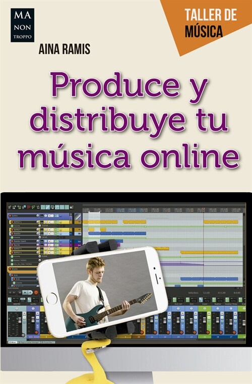 Produce Y Distribuye Tu M?ica Online: Gu? Pr?tica del Creador Musical Digital (Paperback)