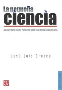 La Pequena Ciencia: Una Critica de la Ciencia Politica Norteamericana = The Small Science (Paperback, 2)