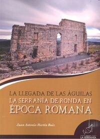 SERRANIA DE RONDA EN EPOCA ROMANA LA LLEGADA DE LAS AGUILAS (Book)