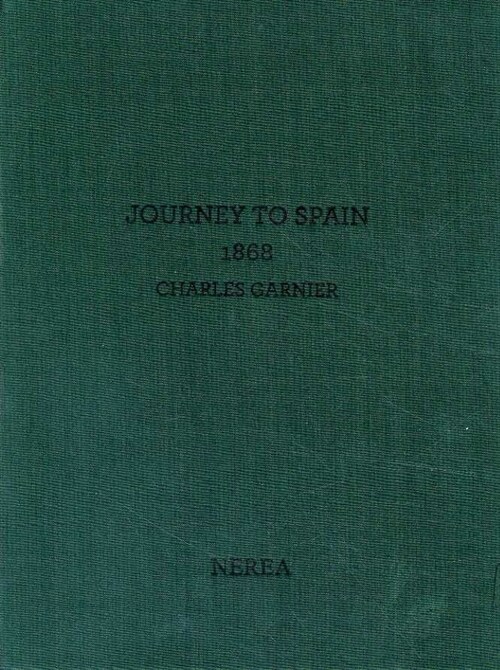 CHARLES GARNIER. JOURNEY TO SPAIN, 1868 (Hardcover)