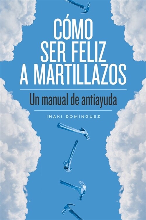 COMO SER FELIZ A MARTILLAZOS (Paperback)