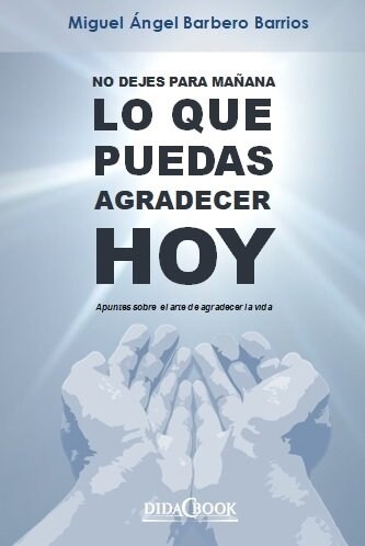 NO DEJES PARA MANANA LO QUE PUEDAS AGRADECER HOY (Paperback)