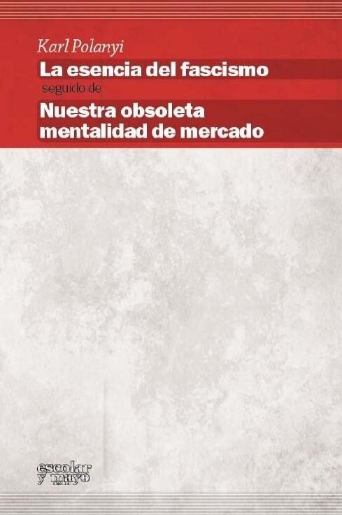 ESENCIA DEL FASCISMO. NUESTRA OBSOLETA MENTALIDAD DE MERCADO (Book)