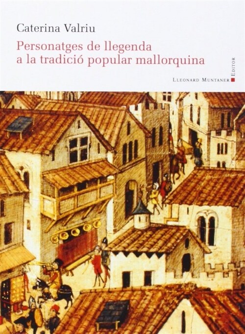 PERSONATGES DE LLEGENDA A LA TRADICIO POPULAR MALLORQUINA (Book)