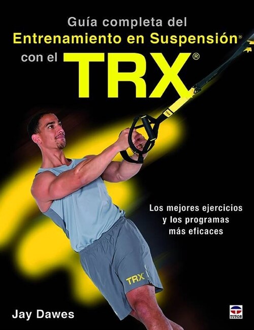 GUIA COMPLETA DEL ENTRENAMIENTO EN SUSPENSION CON EL TRX (Book)