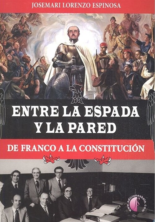 ENTRE LA ESPADA Y LA PARED DE FRANCO A LA CONSTITUCION (Book)