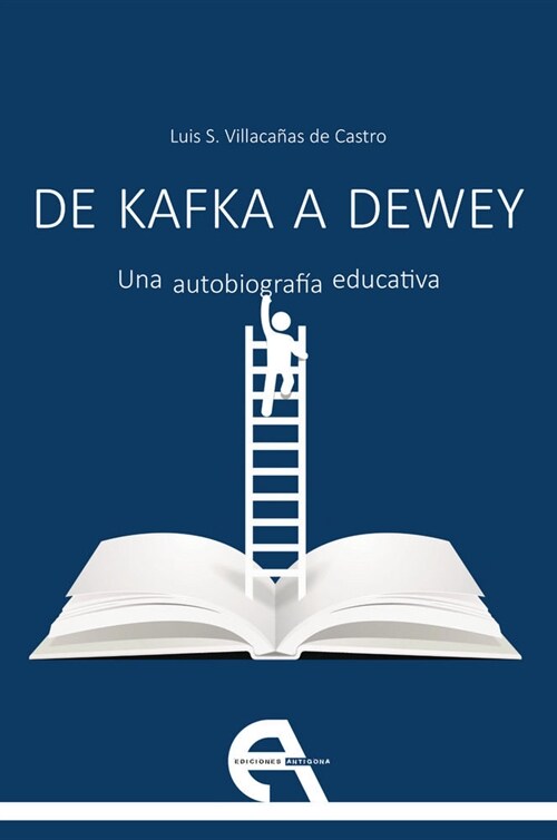 DE KAFKA A DEWEY. UNA AUTOBIOGRAFIA EDUCATIVA (Paperback)