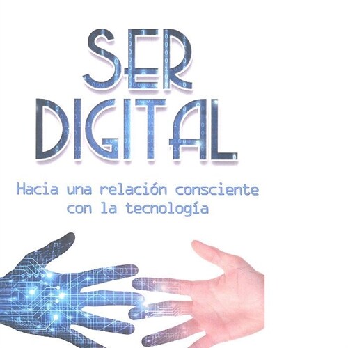 Ser digital: Hacia una relaci? consciente con la tecnolog? (Paperback)