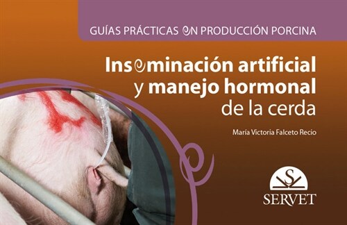 GUIAS PRACTICAS EN PRODUCCION PORCINA. INSEMINACION ARTIFICI (Book)