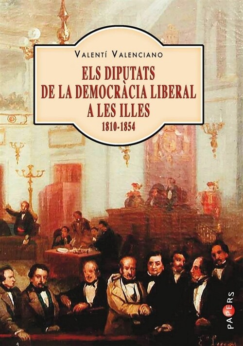 ELS DIPUTATS DE LA DEMOCRACIA LIBERAL A LES ILLES (1810-1854 (Book)