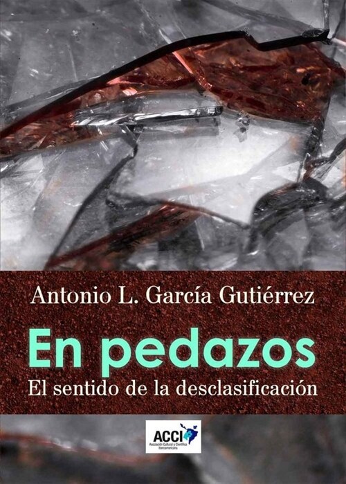 EN PEDAZOS. EL SENTIDO DE LA DESCLASIFICACION (Book)