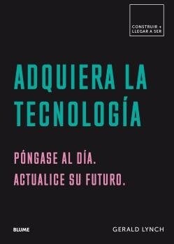 Adquiera La Tecnolog?: P?gase Al D?. Actualice Su Futuro (Paperback)