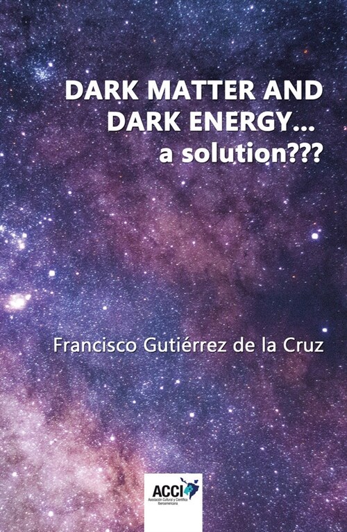 DARK MATTER AND DARK ENERGY A SOLUTION (Paperback)