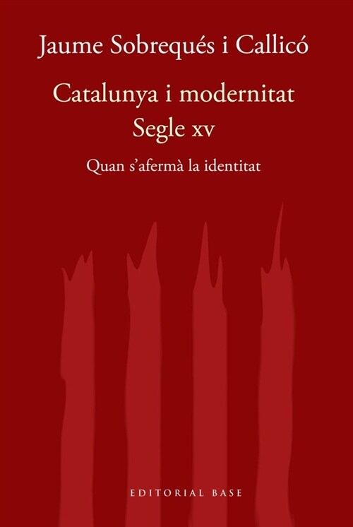 CATALUNYA I MODERNITAT. SEGLE XV. QUAN SAFERMA LA IDENTITAT (Paperback)