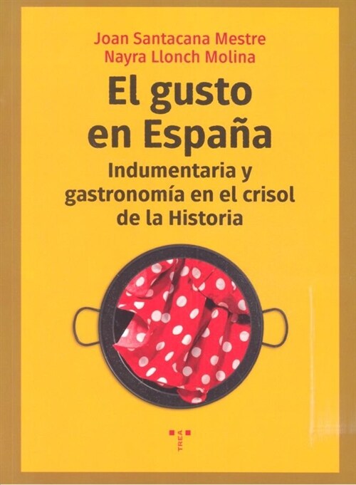 GUSTO EN ESPANA INDUMENTARIA Y GASTRONOMIA CRISOL DE HISTOR (Paperback)